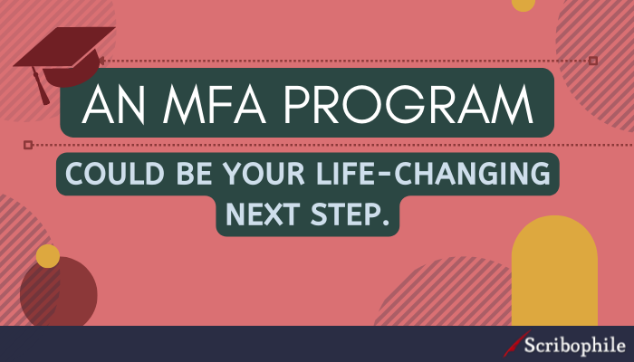 An MFA program could be your life-changing next step.