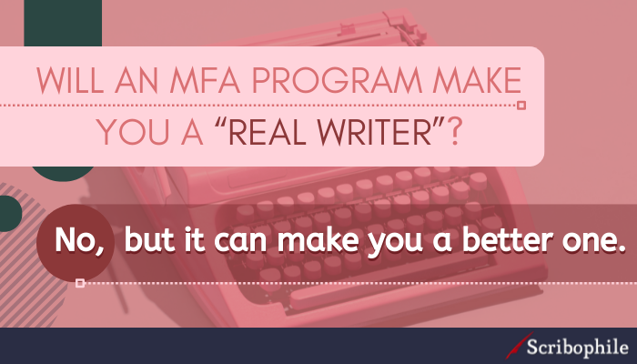 Will an MFA program make you a “real writer”? No, but it can make you a better one.