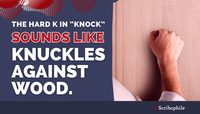 The hard K in “knock” sounds like knuckles against wood.