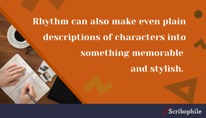Rhythm can also make even plain descriptions of characters into something memorable and stylish.