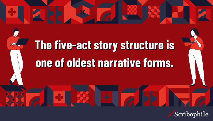The five-act story structure is one of oldest narrative forms.