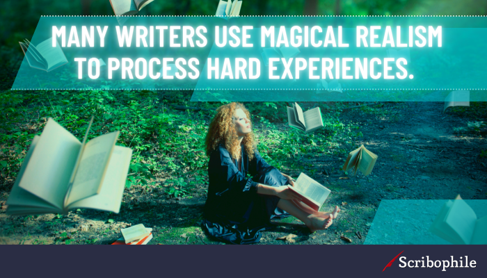 Many writers use magical realism to process hard experiences.