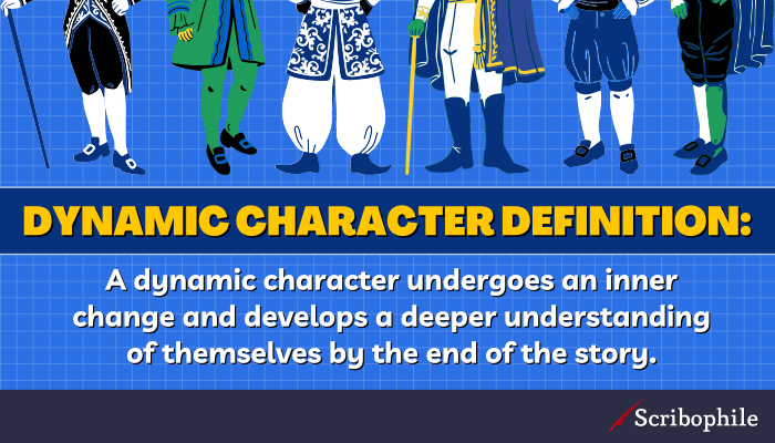 Dynamic character definition: A dynamic character undergoes an inner change and develops a deeper understanding of themselves by the end of the story.