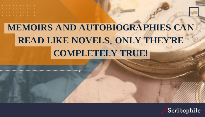 Memoirs and autobiographies can read like novels, only they’re completely true!