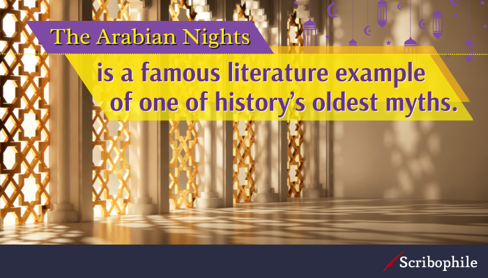 The Arabian Nights is a famous literature example of one of history’s oldest myths.