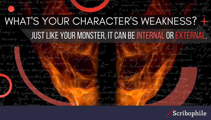 What’s your character’s weakness? Just like your monster, it can be internal or external.