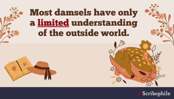 Most damsels have only a limited understanding of the outside world.