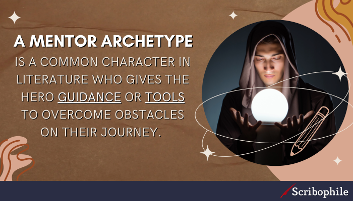 A mentor archetype is a common character in literature who gives the hero guidance or tools to overcome obstacles on their journey. 