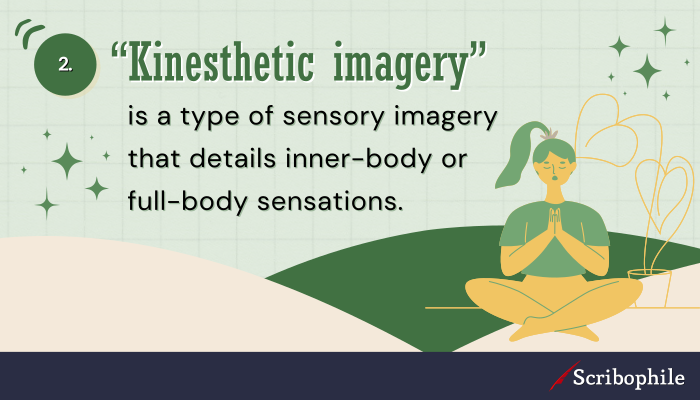 “Kinesthetic imagery” is a type of sensory imagery that details inner-body or full-body sensations.