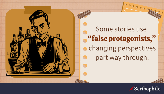 Some stories use “false protagonists,” changing perspectives part way through.