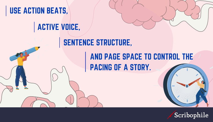 Use action beats, active voice, sentence structure, and page space to control the pacing of a story. 