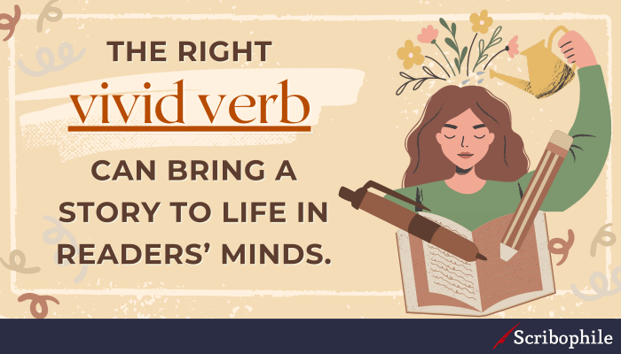 The right vivid verb can bring a story to life in readers’ minds.
