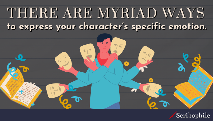 There are myriad ways to express your character’s specific emotion.