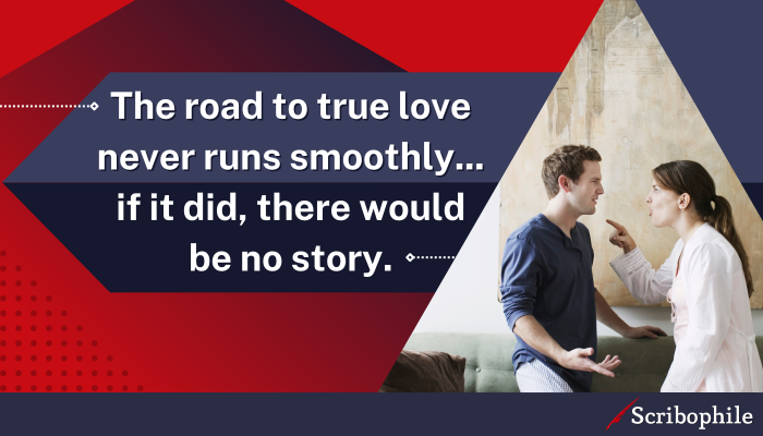 The road to true love never runs smoothly… if it did, there would be no story.