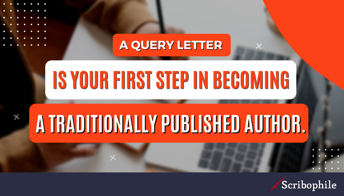 A query letter is your first step in becoming a traditionally published author.