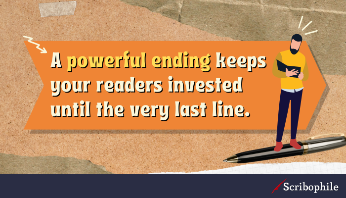A powerful ending keeps your readers invested until the very last line.