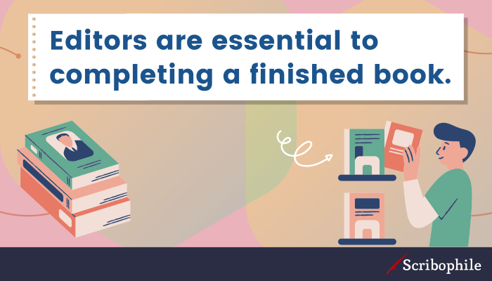 Editors are essential to completing a finished book.