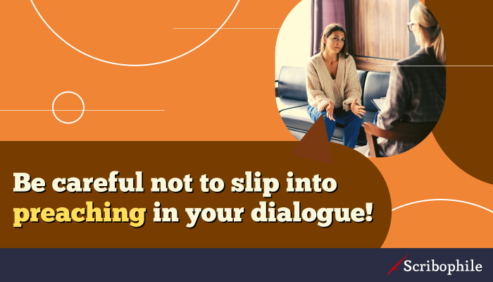 Be careful not to slip into preaching in your dialogue!