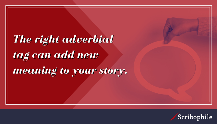 The right adverbial tag can add new meaning to your story.