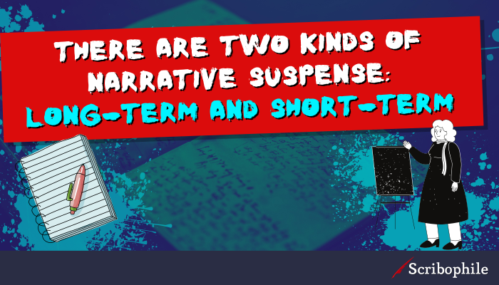There are two kinds of narrative suspense: long-term and short-term