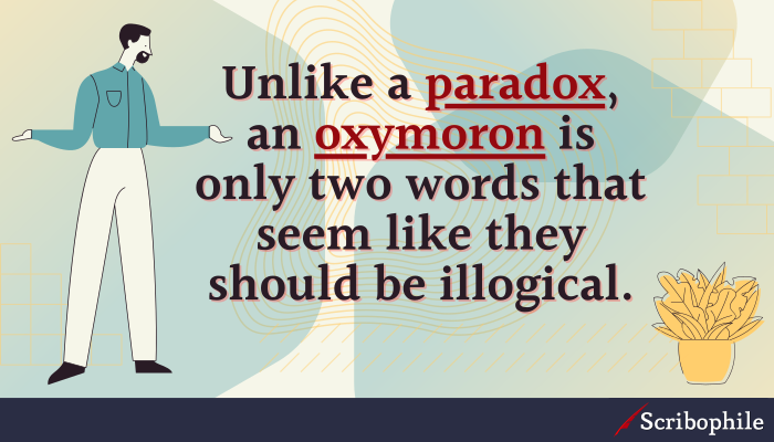 Unlike a paradox, an oxymoron is only two words that seem like they should be illogical.