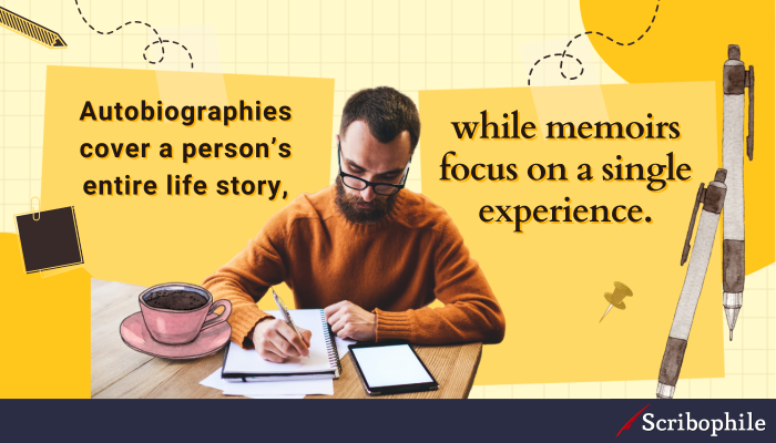 Autobiographies cover a person’s entire life story, while memoirs focus on a single experience.