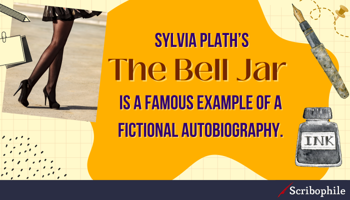 Sylvia Plath’s The Bell Jar is a famous example of a fictional autobiography.