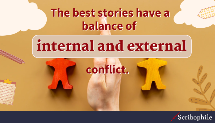 The best stories have a balance of internal and external conflict.