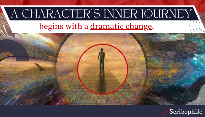 A character’s inner journey begins with a dramatic change.