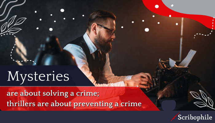 Mysteries are about solving a crime; thrillers are about preventing a crime