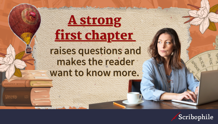 A strong first chapter raises questions and makes the reader want to know more. 